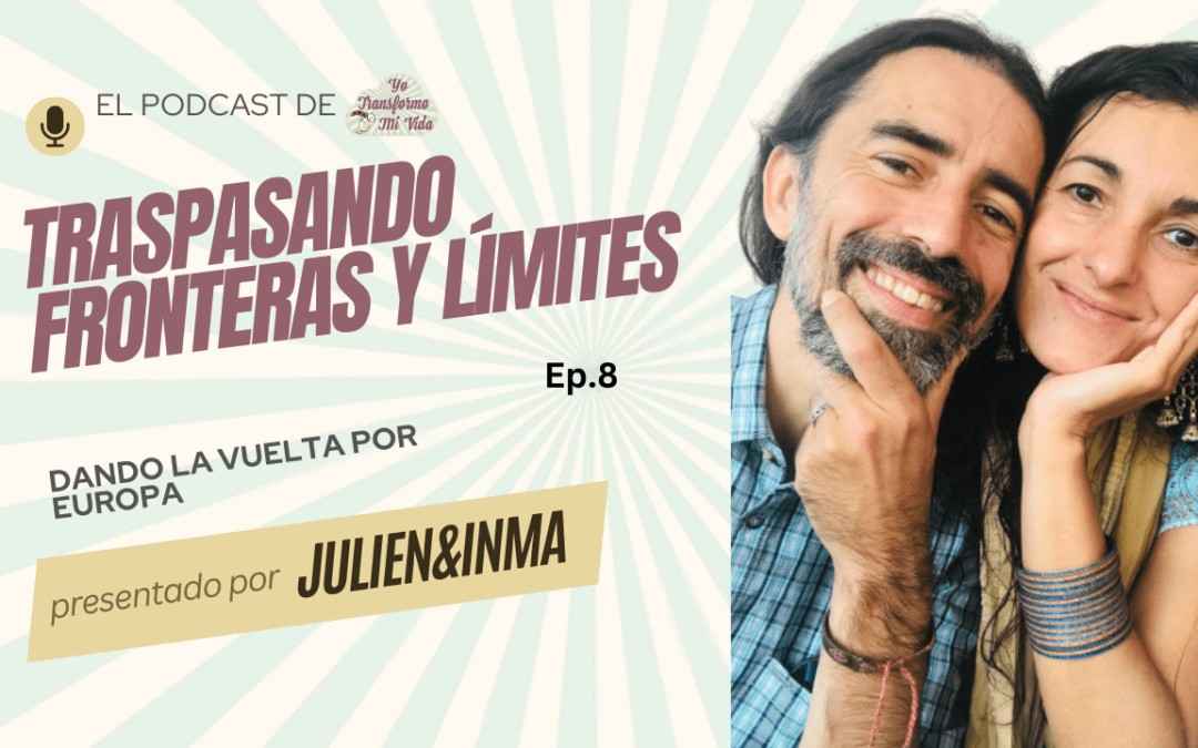 Ep. 8 Traspasando fronteras y límites dando la vuelta por Europa