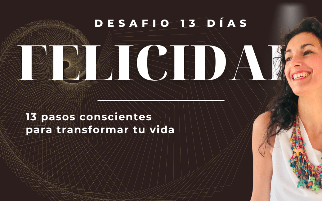 13 pasos conscientes hacia la felicidad: un desafío para transformar tu vida