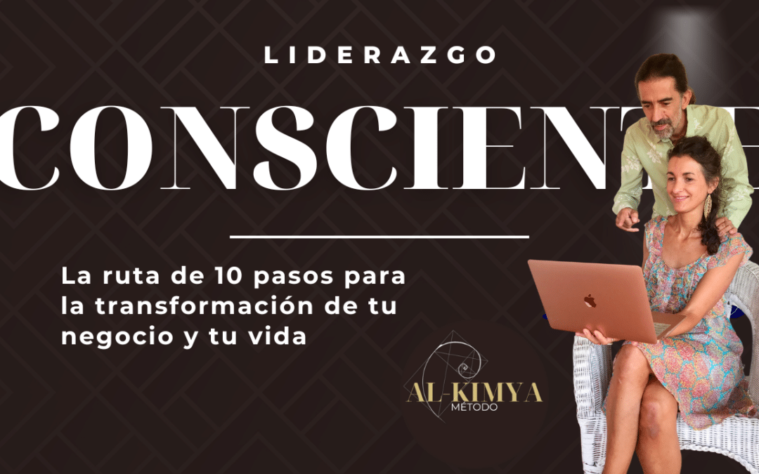 Liderazgo consciente, la ruta de 10 pasos para la transformación de tu negocio y tu vida